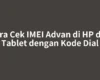 Cara Cek IMEI Advan di HP dan Tablet dengan Kode Dial