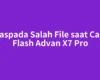 Waspada Salah File saat Cara Flash Advan X7 Pro