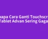 Kenapa Cara Ganti Touchscreen Tablet Advan Sering Gagal
