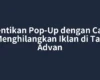 Hentikan Pop-Up dengan Cara Menghilangkan Iklan di Tab Advan