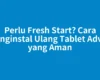 Perlu Fresh Start? Cara Menginstal Ulang Tablet Advan yang Aman