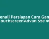 Kenali Persiapan Cara Ganti Touchscreen Advan S5e 4G