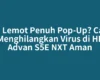 HP Lemot Penuh Pop-Up? Cara Menghilangkan Virus di HP Advan S5E NXT Aman